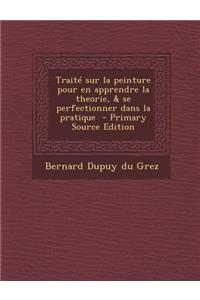 Traite Sur La Peinture Pour En Apprendre La Theorie, & Se Perfectionner Dans La Pratique