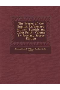 The Works of the English Reformers: William Tyndale and John Frith, Volume 3
