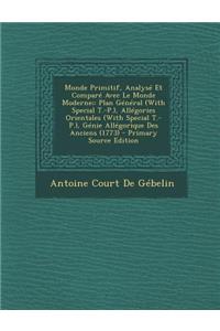 Monde Primitif, Analyse Et Compare Avec Le Monde Moderne;: Plan General (with Special T.-P.), Allegories Orientales (with Special T.-P.), Genie Allegorique Des Anciens (1773)