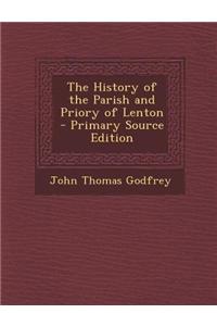 The History of the Parish and Priory of Lenton - Primary Source Edition
