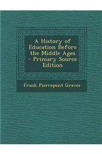 A History of Education Before the Middle Ages - Primary Source Edition