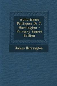 Aphorismes Politiques de J. Harrington - Primary Source Edition