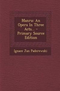 Manru: An Opera in Three Acts... - Primary Source Edition