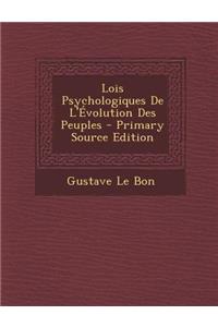 Lois Psychologiques de L'Evolution Des Peuples