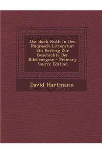 Das Buch Ruth in Der Midrasch-Litteratur: Ein Beitrag Zur Geschichte Der Bibelexegese - Primary Source Edition