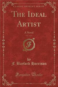 The Ideal Artist, Vol. 1 of 3: A Novel (Classic Reprint)