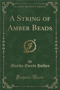 A String of Amber Beads (Classic Reprint)