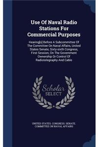 Use Of Naval Radio Stations For Commercial Purposes: Hearing[s] Before A Subcommittee Of The Committee On Naval Affairs, United States Senate, Sixty-sixth Congress, First Session, On The Government Own