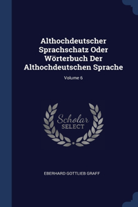 Althochdeutscher Sprachschatz Oder Wörterbuch Der Althochdeutschen Sprache; Volume 6