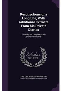 Recollections of a Long Life, With Additional Extracts From his Private Diaries