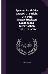 Species Facti Oder Kurtzer ... Bericht Von Dem Hartbedruckten Evangelisch-lutherischen Kirchen-zustand