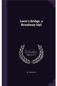 Loew's Bridge, a Broadway Idyl
