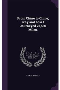 From Clime to Clime; why and how I Journeyed 21,630 Miles,
