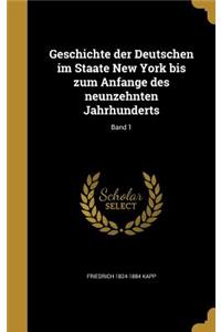 Geschichte Der Deutschen Im Staate New York Bis Zum Anfange Des Neunzehnten Jahrhunderts; Band 1