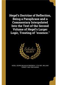 Hegel's Doctrine of Reflection, Being a Paraphrase and a Commentary Interpolated Into the Text of the Second Volume of Hegel's Larger Logic, Treating of Essence.