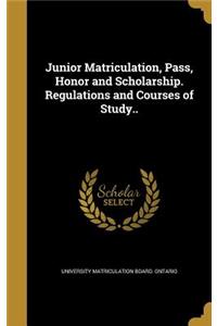 Junior Matriculation, Pass, Honor and Scholarship. Regulations and Courses of Study..