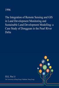 The Integration of Remote Sensing and GIS in Land Development Monitoring and Sustainable Land Development Modelling