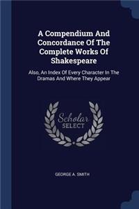 A Compendium And Concordance Of The Complete Works Of Shakespeare