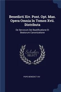Benedicti Xiv. Pont. Opt. Max. Opera Omnia In Tomos Xvii. Distributa