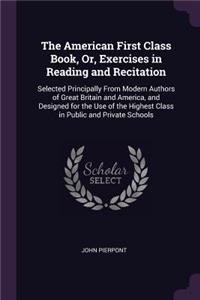 The American First Class Book, Or, Exercises in Reading and Recitation