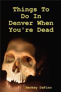 Things to Do in Denver When You're Dead