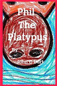 Phil The Platypus ......