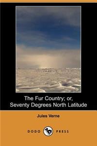 Fur Country; Or, Seventy Degrees North Latitude (Dodo Press)