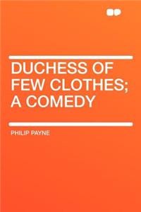 Duchess of Few Clothes; A Comedy