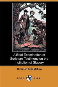 A Brief Examination of Scripture Testimony on the Institution of Slavery (Dodo Press)