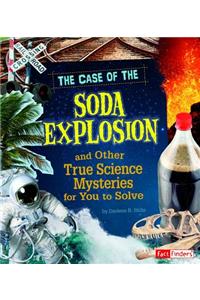 The Case of the Soda Explosion and Other True Science Mysteries for You to Solve