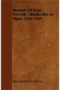 Memoir of Isaac Forsyth - Bookseller in Elgin, 1768-1859