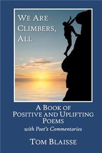 We Are Climbers, All: A Book of Positive and Uplifting Poems