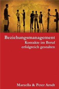 Beziehungsmanagement. Kontakte im Beruf erfolgreich gestalten