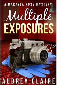 Multiple Exposures (A Makayla Rose Mystery Book 2)
