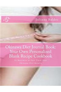 Okinawa Diet Journal Book: Your Own Personalized Blank Recipe Cookbook: To Maximize & Fast Track Your Okinawa Diet Results
