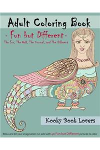 Adult Coloring Book - Fun but Different - Relax and let your imagination run wild with 40 Fun but Different pictures to color