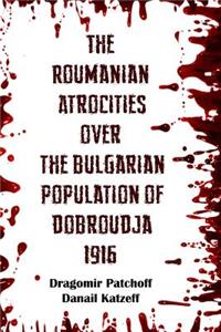 Roumanian Atrocities over the Bulgarian Population of Doubrodja 1916