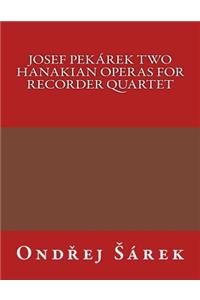Josef Pekarek Two Hanakian operas for Recorder Quartet