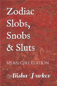 Zodiac Slobs, Snobs and Sluts