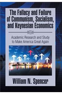 Fallacy and Failure of Communism, Socialism, and Keynesian Economics