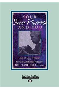 Your Inner Physician and You: CranoioSacral Therapy and SomatoEmotional Release (Large Print 16pt)