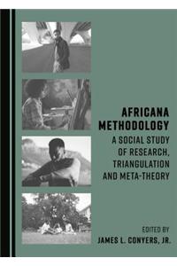 Africana Methodology: A Social Study of Research, Triangulation and Meta-Theory