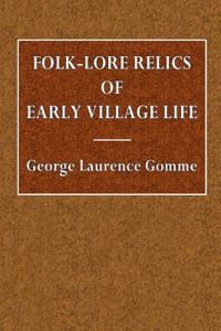 Folk-Lore Relics of Early Village Life