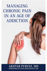 Managing Chronic Pain in an Age of Addiction