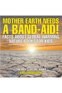 Mother Earth Needs A Band-Aid! Facts About Global Warming - Nature Books for Kids Children's Nature Books