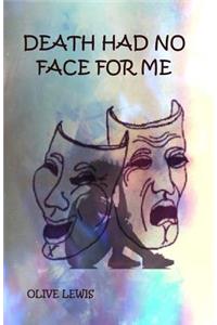 Death Had No Face For Me