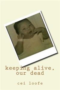 keeping alive, our dead