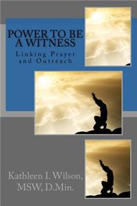 Power to be a Witness: Linking Prayer and Outreach