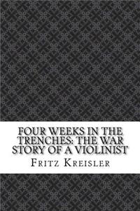 Four Weeks in the Trenches: The War Story of a Violinist