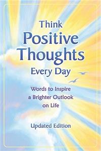 Think Positive Thoughts Every Day